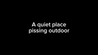 A quiet place pissing outdoor
