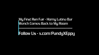 My First Ren Fair - Horny Latina Bar Maid Comes Back To My Room