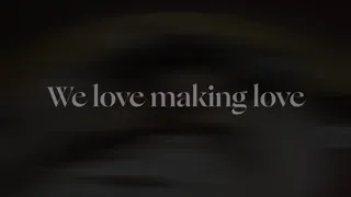 We love making love