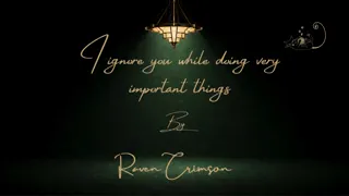 I Ignore You While Doing Very Important Things
